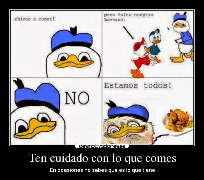 Ten cuidado con lo que comes - En ocasiones no sabes que es lo que tiene