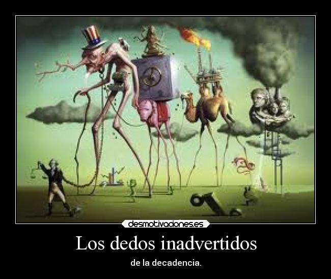 Los dedos inadvertidos - de la decadencia.