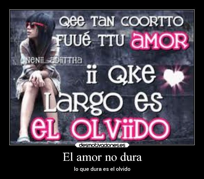 El amor no dura - lo que dura es el olvido