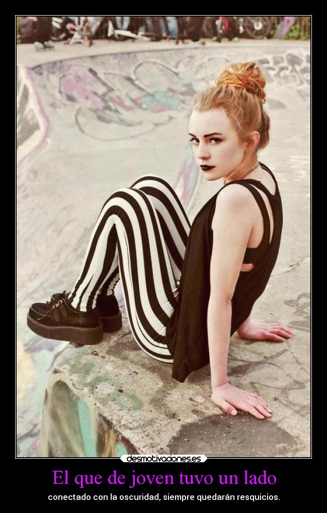 El que de joven tuvo un lado - conectado con la oscuridad, siempre quedarán resquicios.