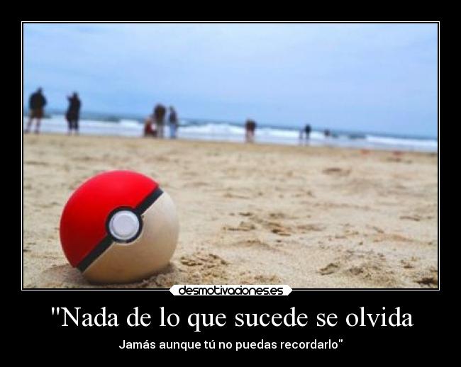 Nada de lo que sucede se olvida - 