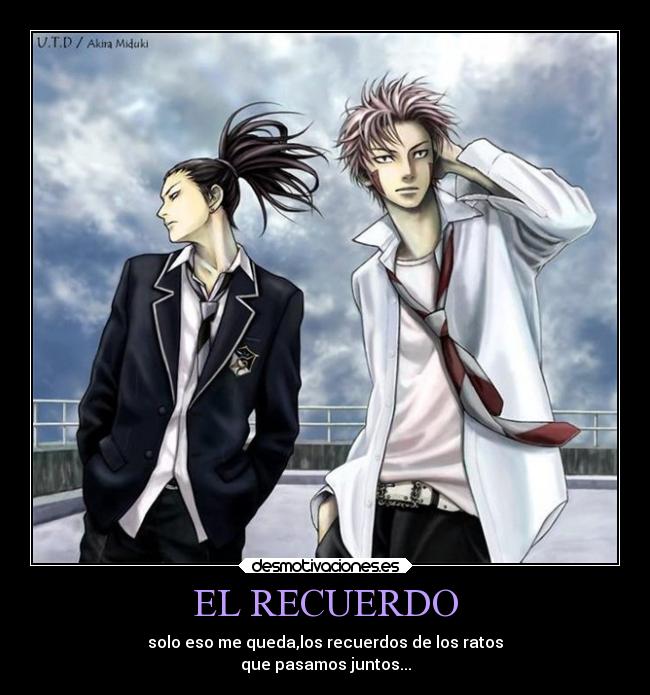 EL RECUERDO - solo eso me queda,los recuerdos de los ratos
que pasamos juntos...