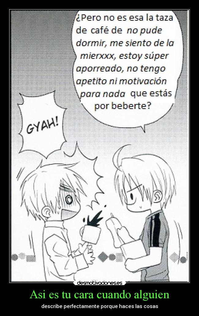 Asi es tu cara cuando alguien - describe perfectamente porque haces las cosas