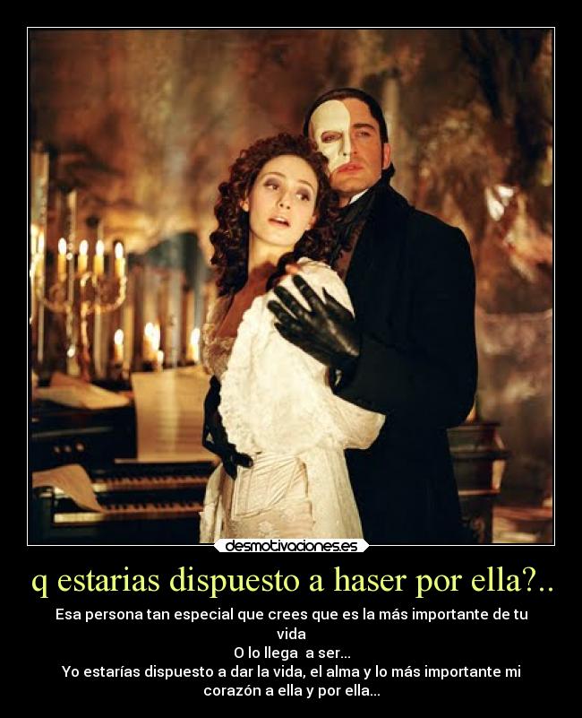 q estarias dispuesto a haser por ella?.. - Esa persona tan especial que crees que es la más importante de tu
vida
O lo llega a ser...
Yo estarías dispuesto a dar la vida, el alma y lo más importante mi
corazón a ella y por ella...