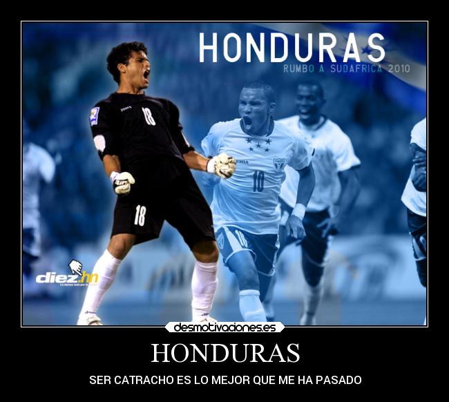 HONDURAS - SER CATRACHO ES LO MEJOR QUE ME HA PASADO