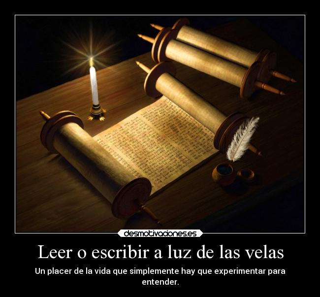 Leer o escribir a luz de las velas - Un placer de la vida que simplemente hay que experimentar para
entender.