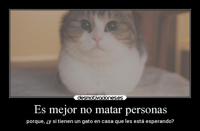 Es mejor no matar personas -