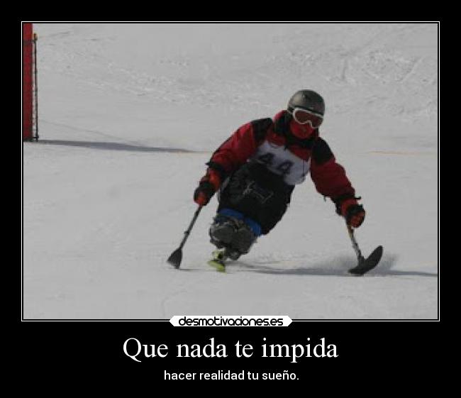 Que nada te impida - hacer realidad tu sueño.