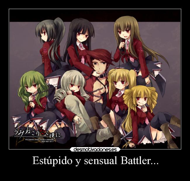 Estúpido y sensual Battler... -