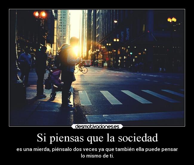Si piensas que la sociedad -
