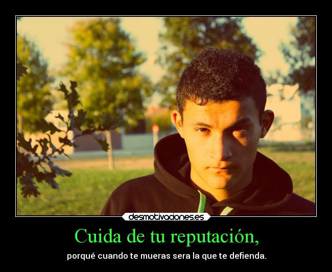 Cuida de tu reputación, - 