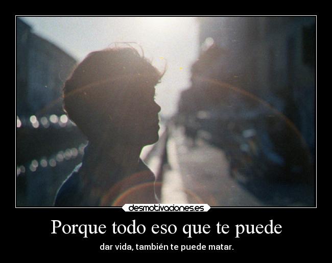 Porque todo eso que te puede -
