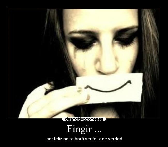 Fingir ... - ser feliz no te hará ser feliz de verdad