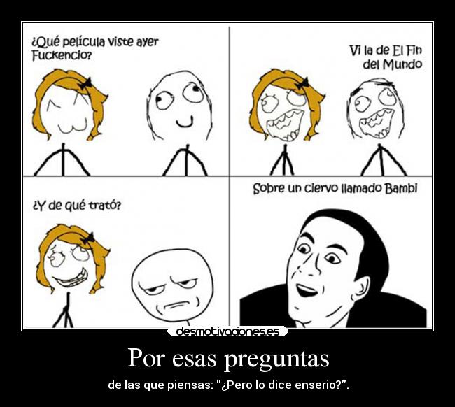 Por esas preguntas - de las que piensas: ¿Pero lo dice enserio?.