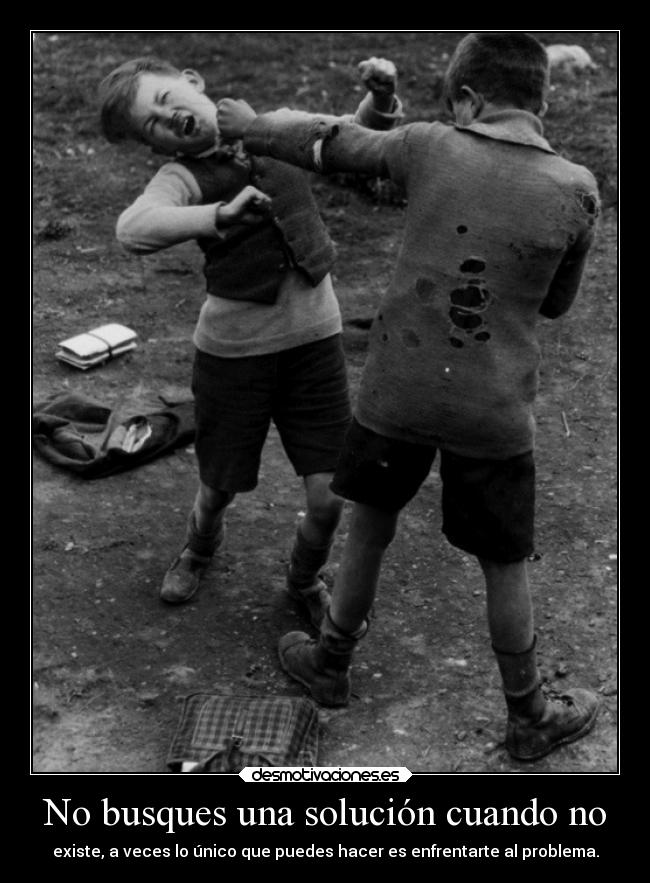 No busques una solución cuando no -