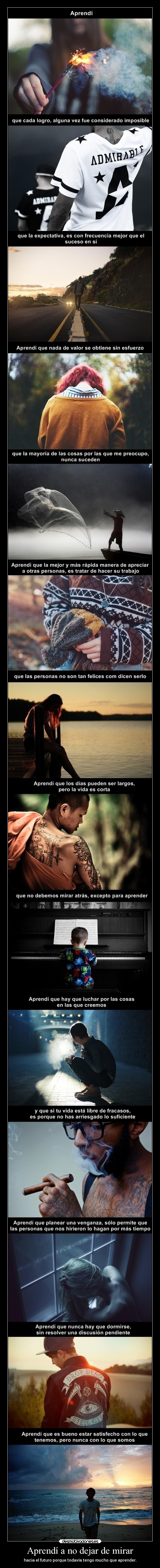 Aprendí a no dejar de mirar - hacia el futuro porque todavía tengo mucho que aprender.