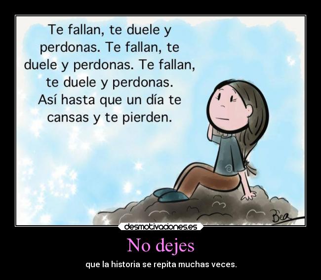 No dejes - que la historia se repita muchas veces.