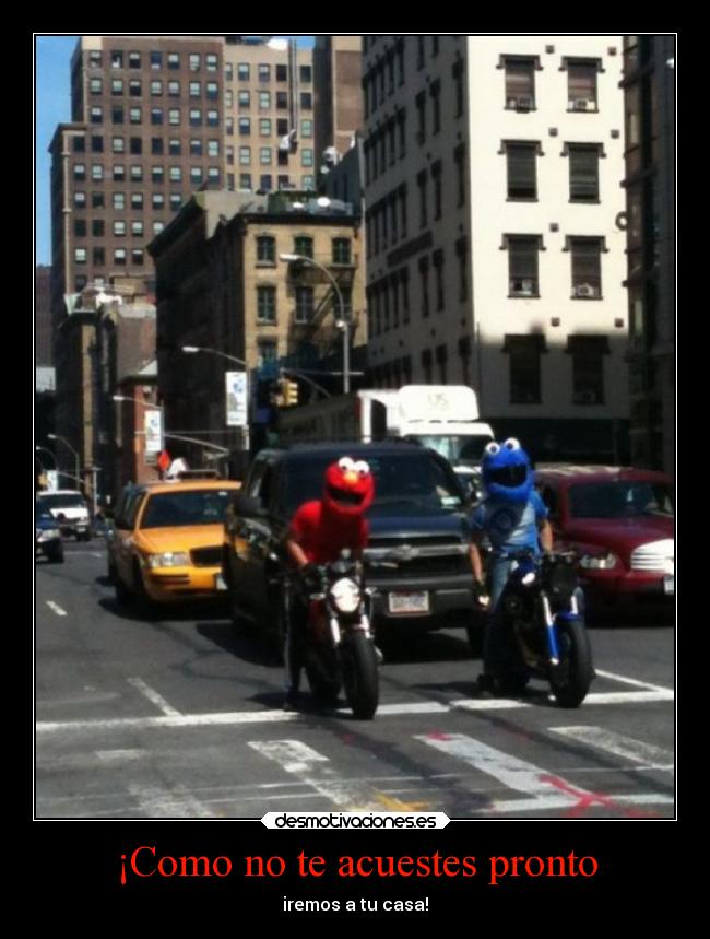 ¡Como no te acuestes pronto - 