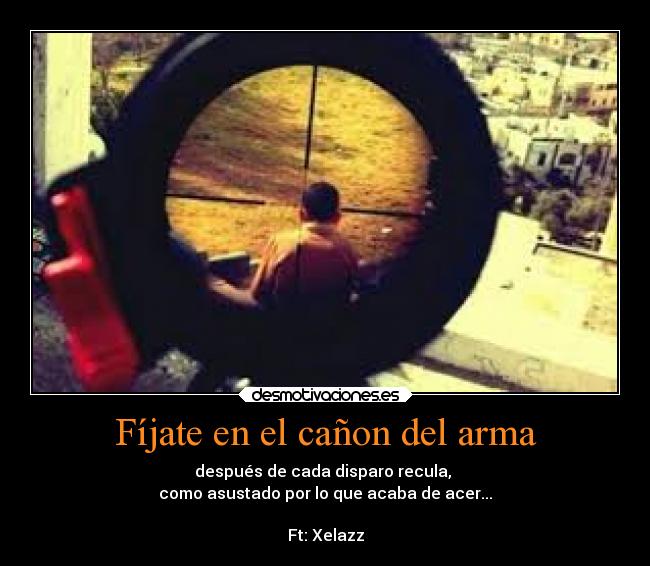 Fíjate en el cañon del arma - después de cada disparo recula,
como asustado por lo que acaba de acer...
Ft: Xelazz