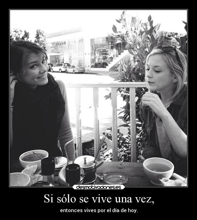 Si sólo se vive una vez, -