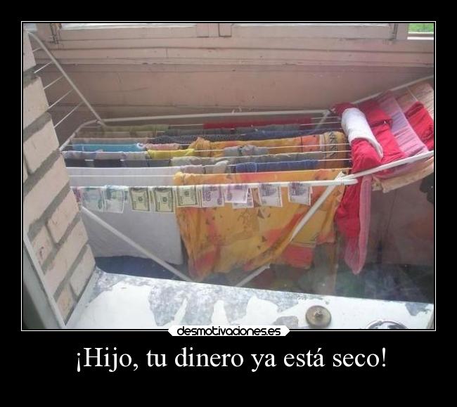 ¡Hijo, tu dinero ya está seco! - 