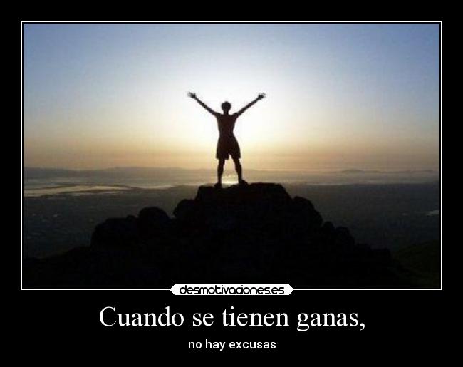 Cuando se tienen ganas, -
