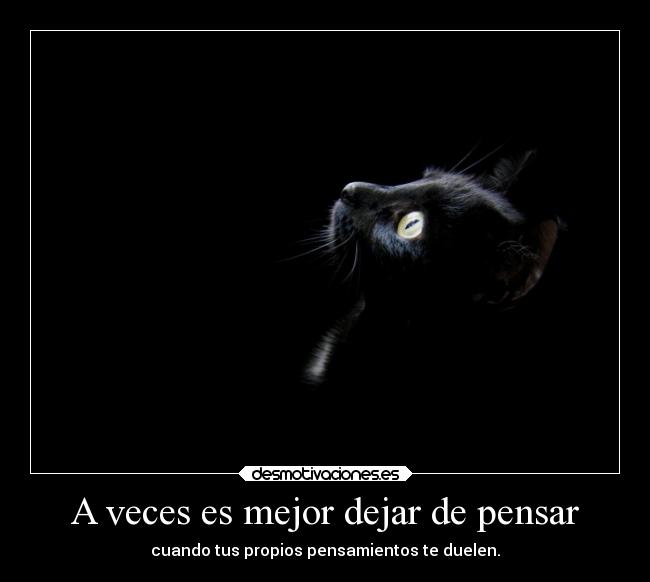 A veces es mejor dejar de pensar - 