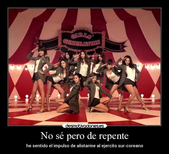 No sé pero de repente - he sentido el impulso de alistarme al ejercito sur-coreano