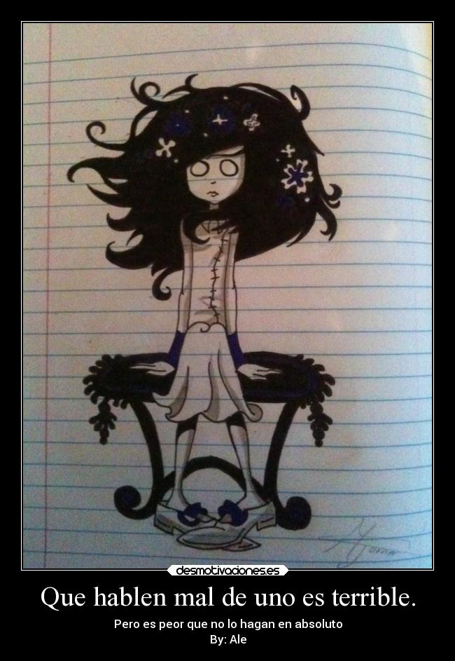 Que hablen mal de uno es terrible. -