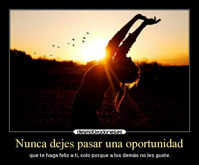 Nunca dejes pasar una oportunidad -