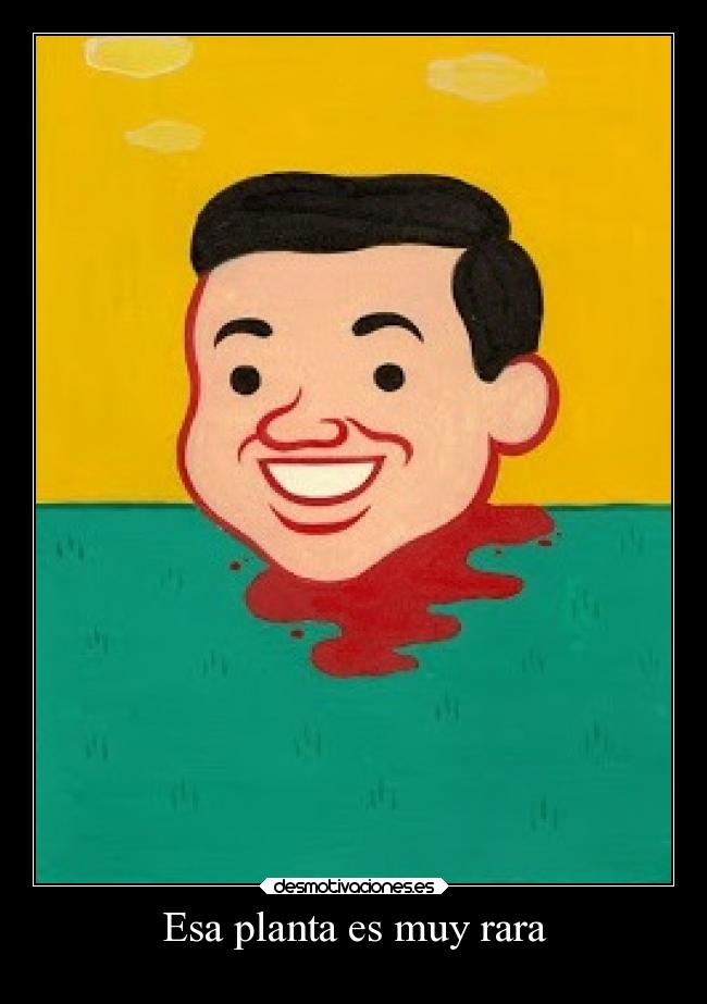 Esa planta es muy rara - 