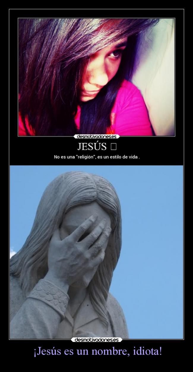 ¡Jesús es un nombre, idiota! -