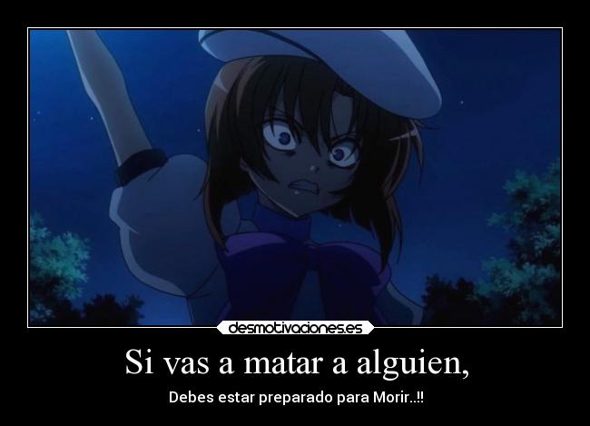 Si vas a matar a alguien, -