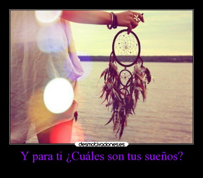 Y para ti ¿Cuáles son tus sueños? - 