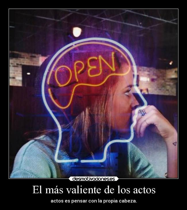 El más valiente de los actos - actos es pensar con la propia cabeza.