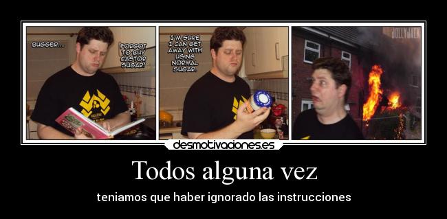 Todos alguna vez - teniamos que haber ignorado las instrucciones
