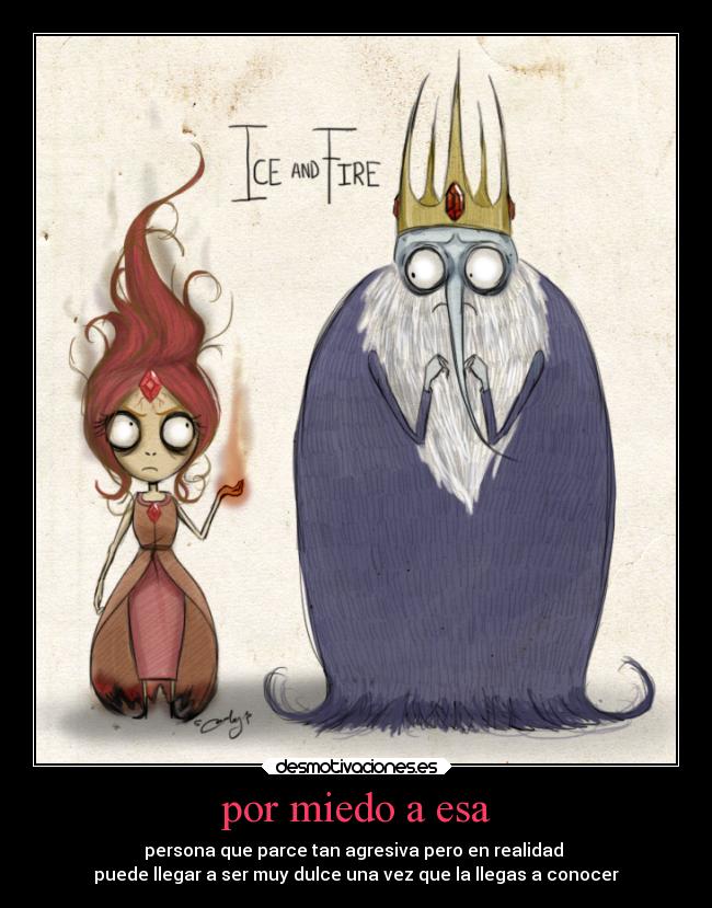por miedo a esa - persona que parce tan agresiva pero en realidad 
puede llegar a ser muy dulce una vez que la llegas a conocer♥