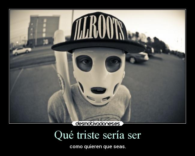 Qué triste sería ser - 