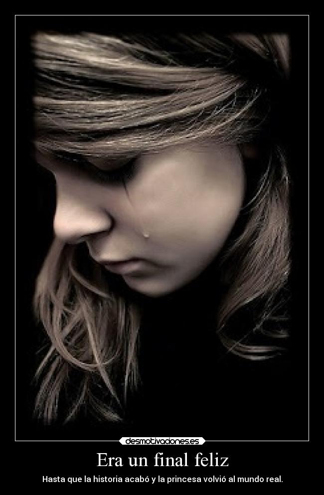 Era un final feliz - Hasta que la historia acabó y la princesa volvió al mundo real.
