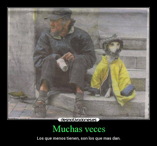 Muchas veces - Los que menos tienen, son los que mas dan.
