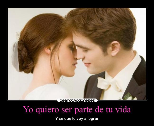 Yo quiero ser parte de tu vida - Y se que lo voy a lograr
