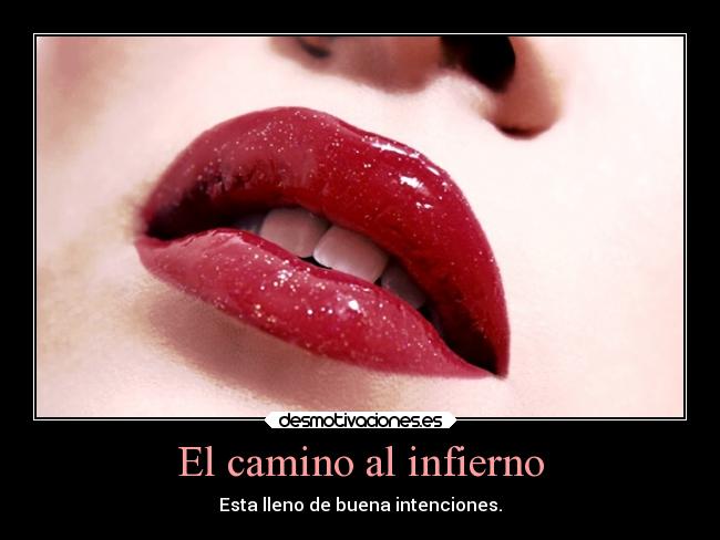El camino al infierno - Esta lleno de buena intenciones.