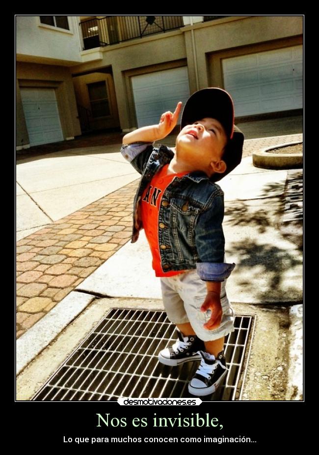Nos es invisible, - Lo que para muchos conocen como imaginación...