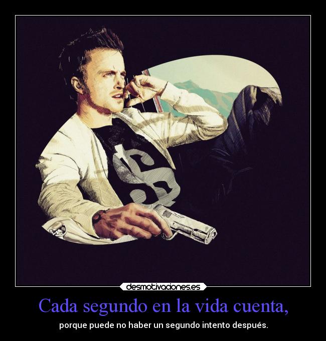 Cada segundo en la vida cuenta, - 