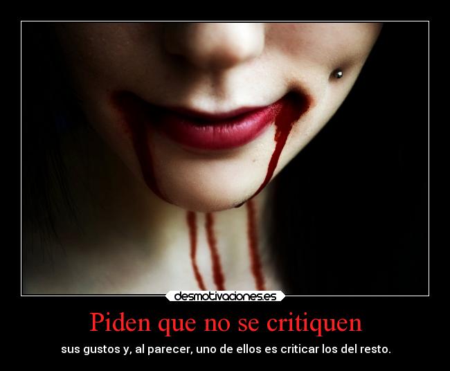 Piden que no se critiquen - sus gustos y, al parecer, uno de ellos es criticar los del resto.