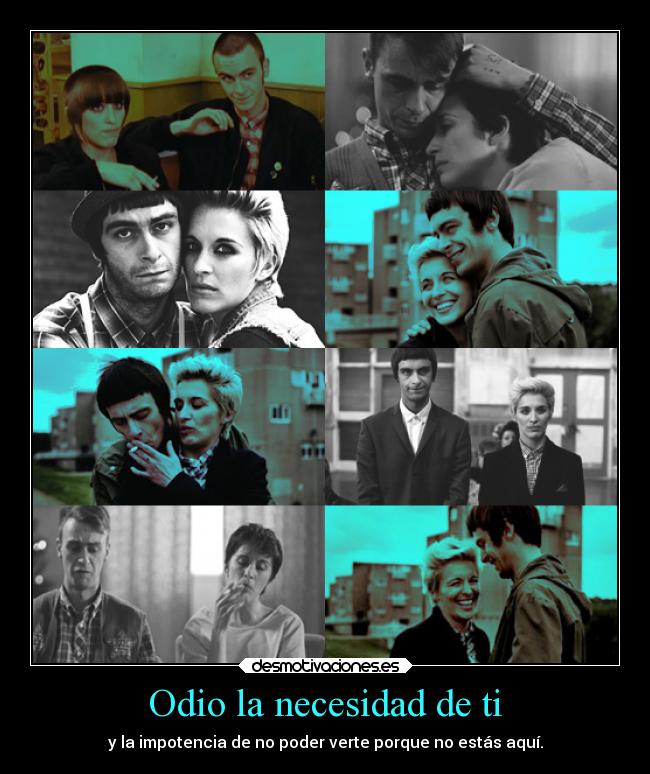 Odio la necesidad de ti - y la impotencia de no poder verte porque no estás aquí.