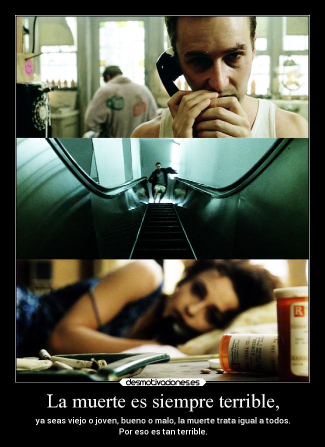 La muerte es siempre terrible, - ya seas viejo o joven, bueno o malo, la muerte trata igual a todos.
Por eso es tan terrible.