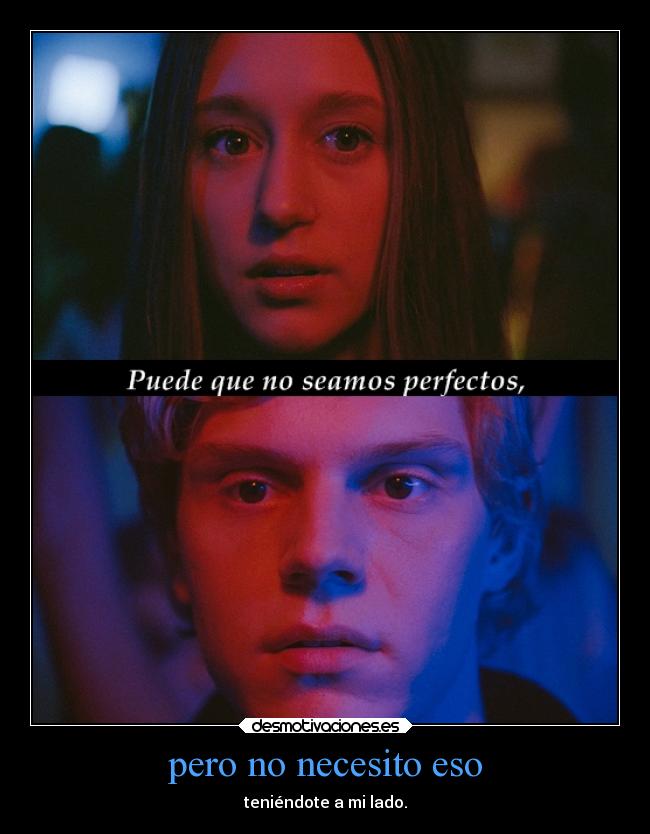 pero no necesito eso - teniéndote a mi lado.