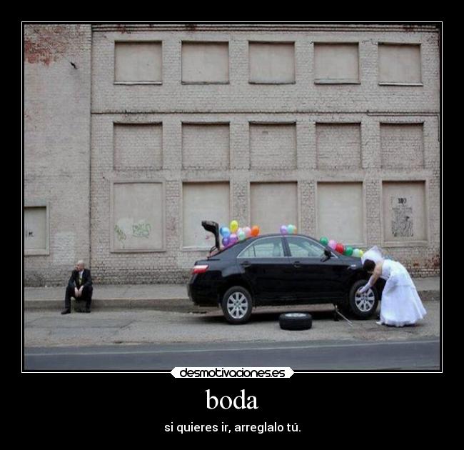 boda - si quieres ir, arreglalo tú.
