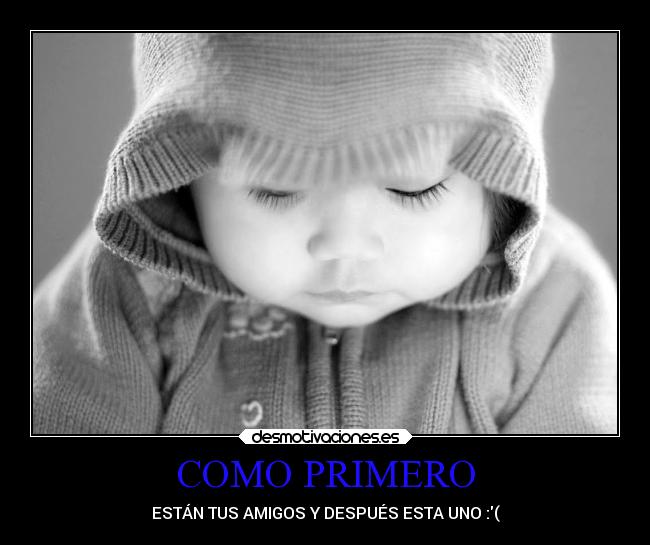 COMO PRIMERO - ESTÁN TUS AMIGOS Y DESPUÉS ESTA UNO :(